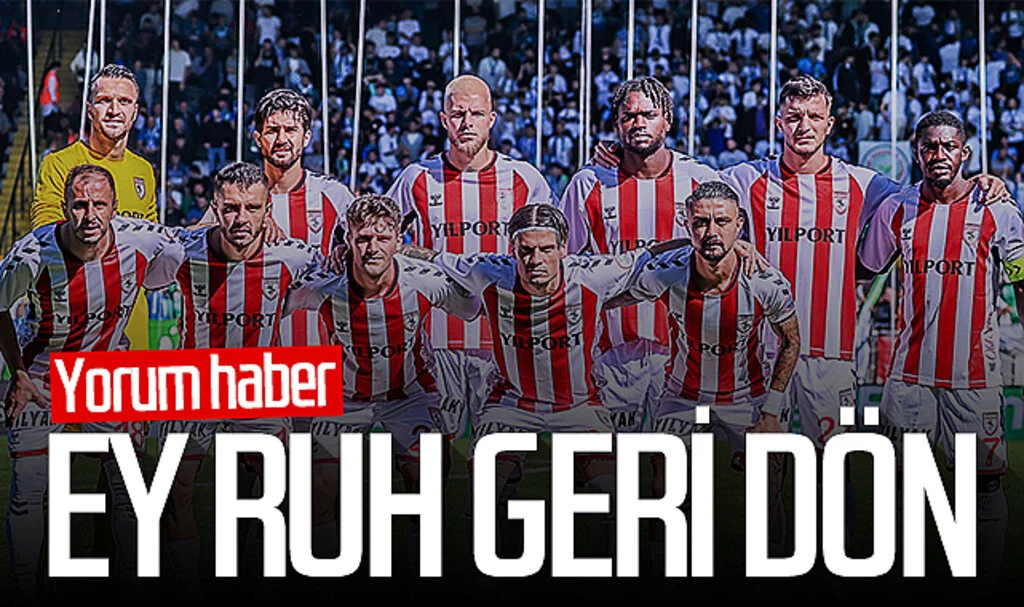 Ey ruh geri dön! Samsunspor yorum haber
