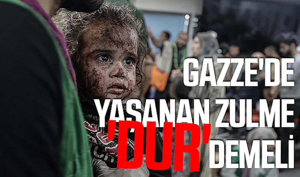 Gazze'de yaşanan zulme 'DUR' demeli