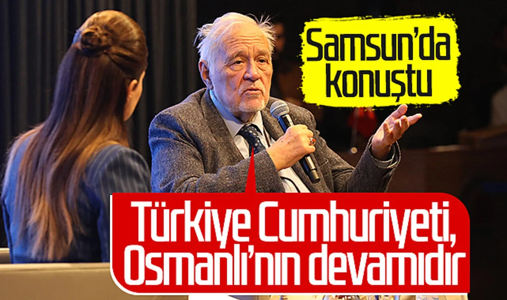 İlber Ortaylı, Samsun'da konuştu: "Türkiye Cumhuriyeti, Osmanlı’nın devamıdır"