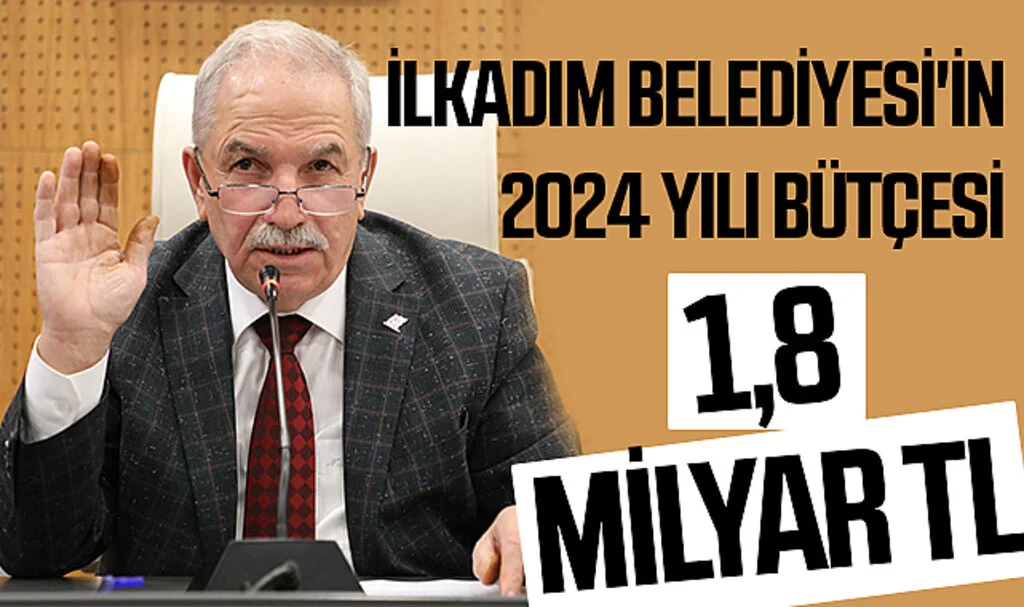 İlkadım Belediyesi'in 2024 Yılı Bütçesi 1,8 Milyar TL