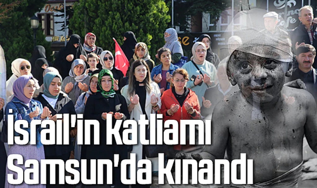 İsrail'in katliamı Samsun'da kınandı 
