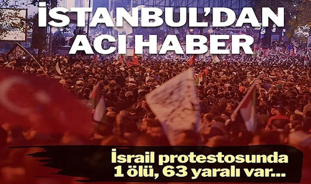 İstanbul’daki İsrail protestosunda bir kişi yaşamını yitirdi