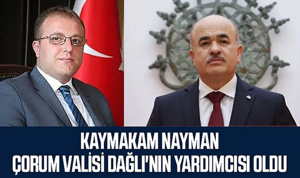Kaymakam Nayman Çorum Valisi Dağlı'nın Yardımcısı Oldu 