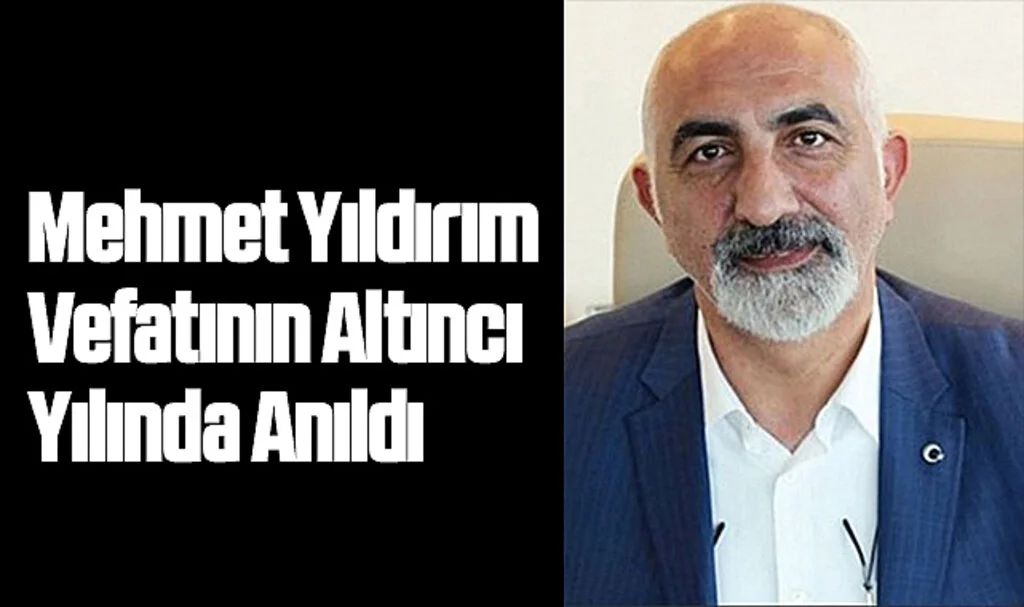 Mehmet Yıldırım Vefatının Altıncı Yılında Anıldı