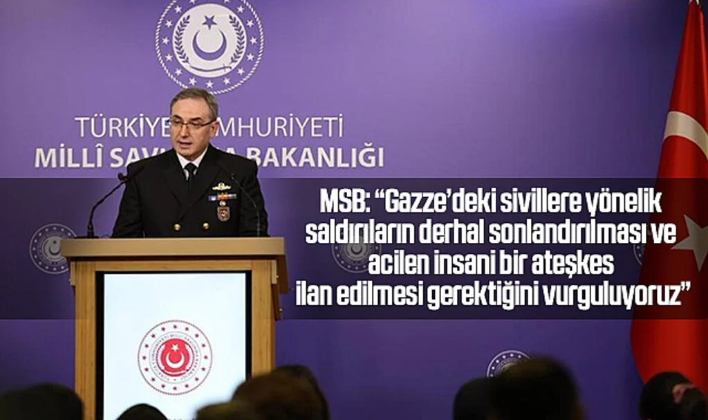 MSB: “Gazze’deki sivillere yönelik saldırıların derhal sonlandırılması ve acilen insani bir ateşkes ilan edilmesi gerektiğini vurguluyoruz”