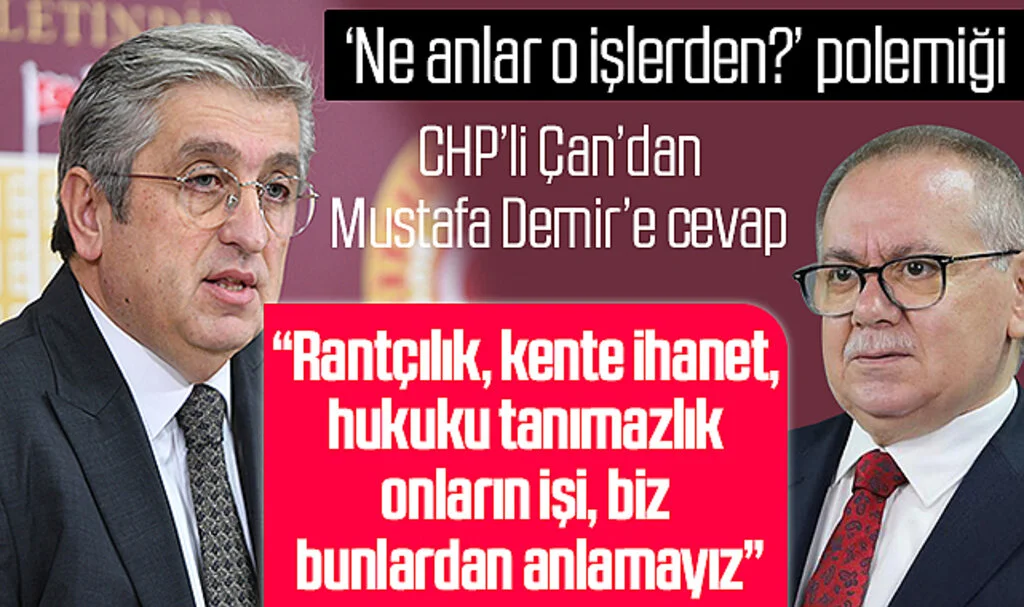 'Ne anlar o işlerden?' polemiği; CHP'li Çan'dan Mustafa Demir'e cevap: "Rantçılık, kente ihanet, hukuku tanımazlık onların işi, biz bunlardan anlamayız"