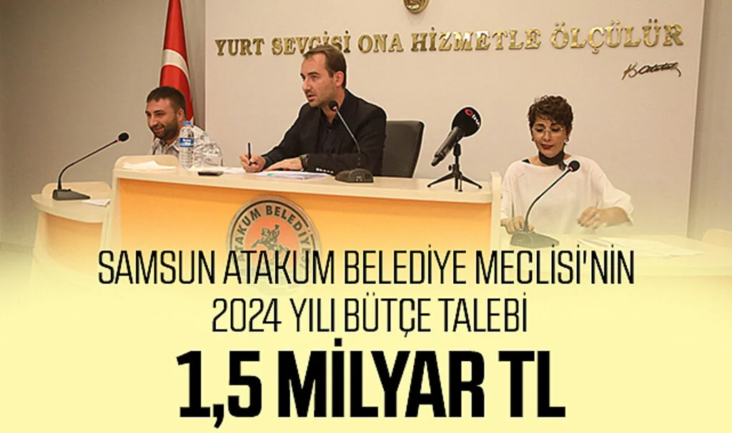 Samsun Atakum Belediye Meclisi'nin 2024 Yılı Bütçe Talebi: 1,5 Milyar TL