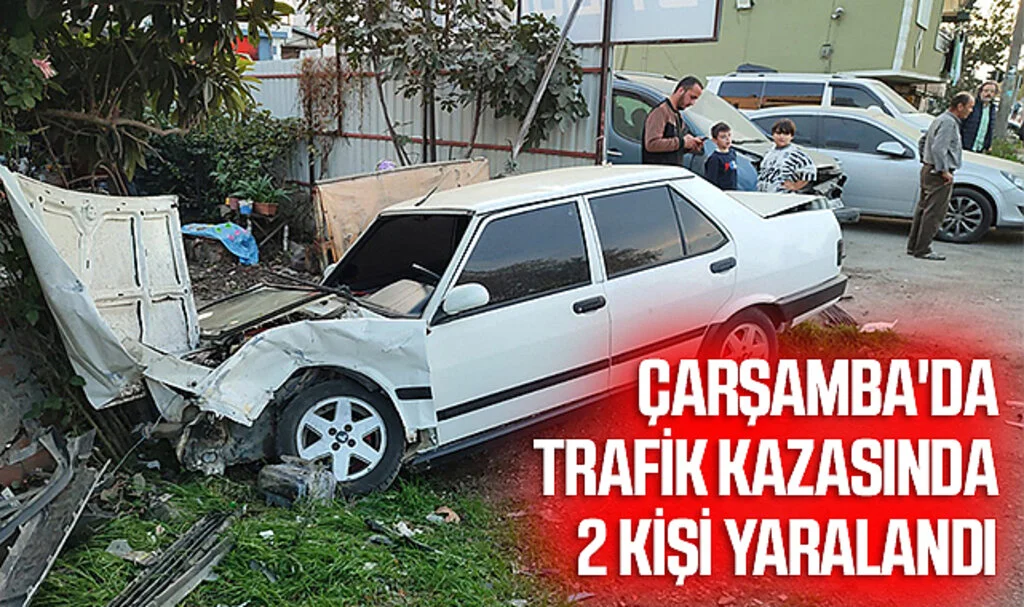 Samsun Çarşamba'da Trafik Kazasında 2 Kişi Yaralandı