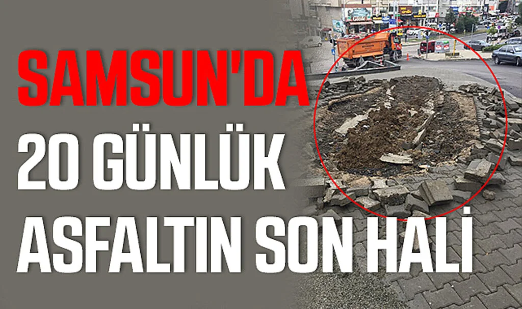 Samsun'da 20 günlük asfaltın son hali 