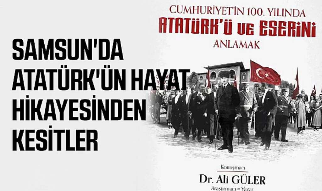 Samsun'da Atatürk'ün Hayat Hikayesinden Kesitler