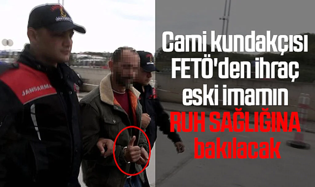 Samsun’da Cami kundakçısı FETÖ'den ihraç eski imamın ruh sağlığına bakılacak