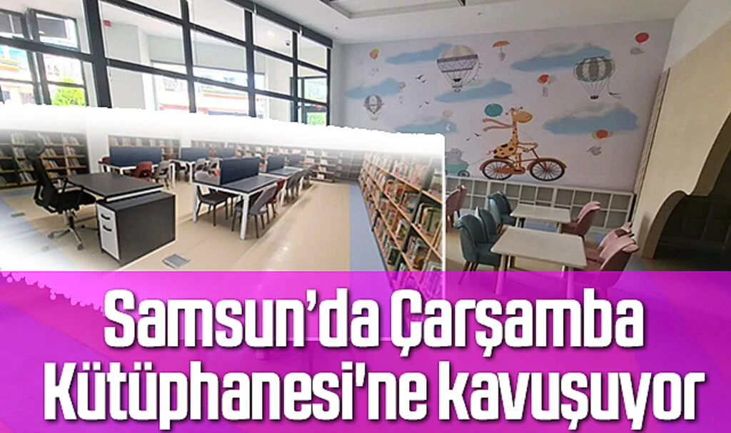 Samsun'da Çarşamba Kütüphanesi'ne kavuşuyor 