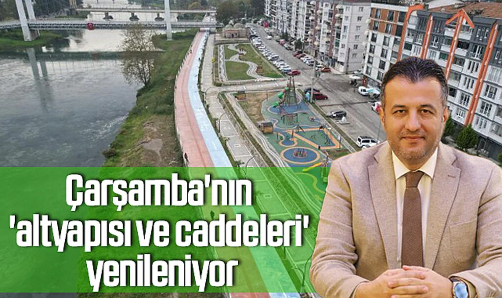 Samsun'da Çarşamba'nın 'altyapısı ve caddeleri' yenileniyor