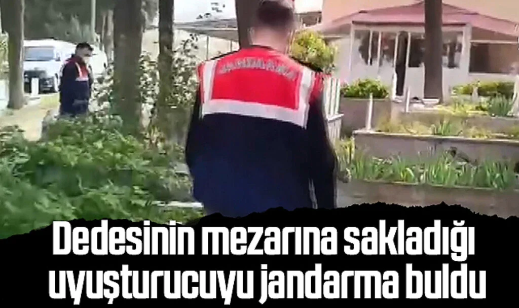 Samsun'da Dedesinin mezarına sakladığı uyuşturucuyu jandarma buldu