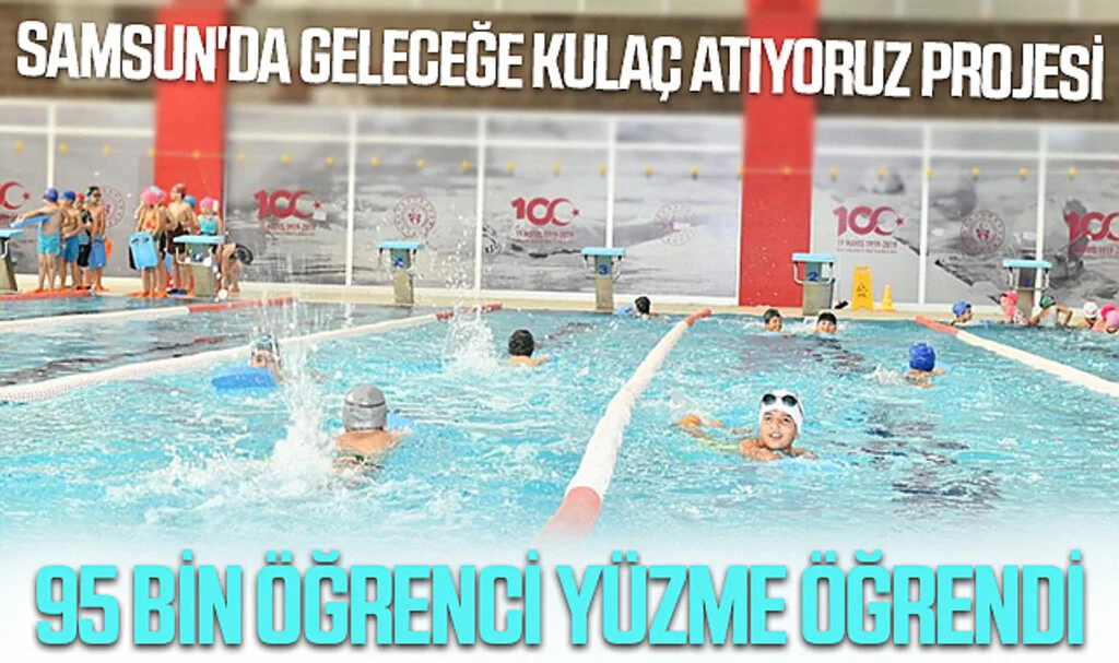 Samsun'da Geleceğe Kulaç Atıyoruz Projesi: 95 bin öğrenci yüzme öğrendi