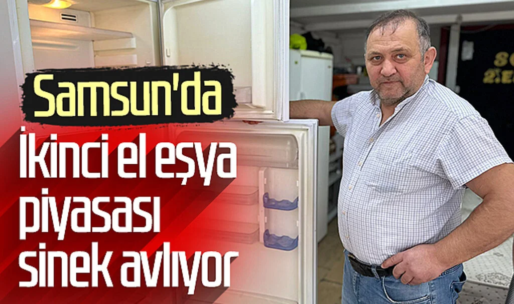 Samsun'da ikinci el eşya piyasası sinek avlıyor  