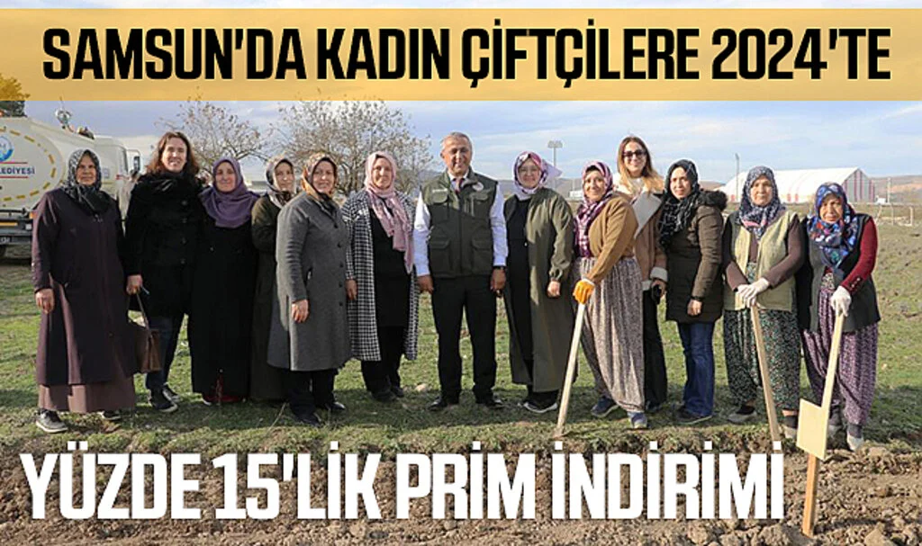 Samsun'da Kadın Çiftçilere 2024'te Yüzde 15'lik Prim İndirimi