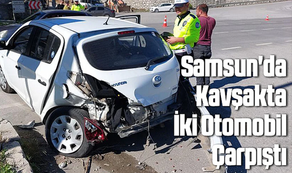 Samsun'da Kavşakta İki Otomobil Çarpıştı