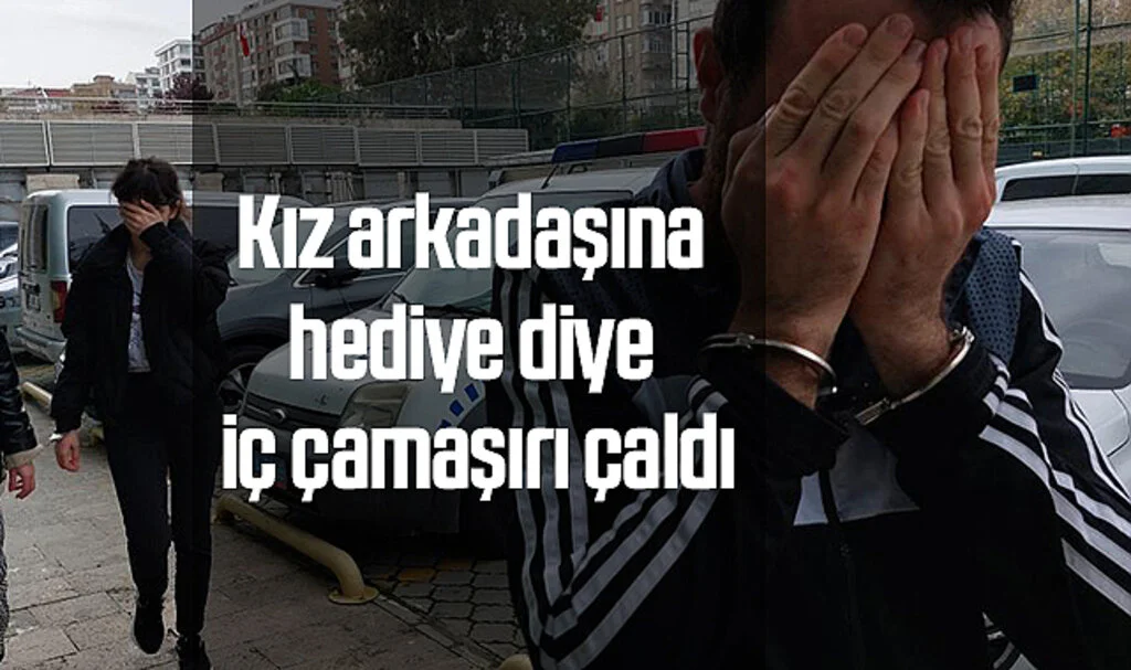 Samsun'da Kız arkadaşına hediye diye iç çamaşırı çaldı
