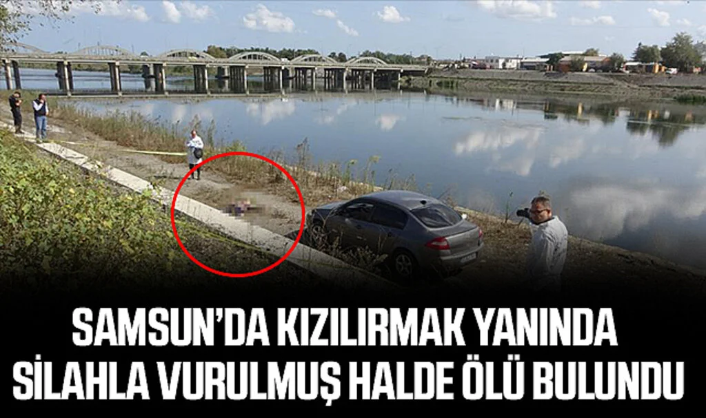 Samsun’da Kızılırmak Yanında Silahla Vurulmuş Halde Ölü Bulundu