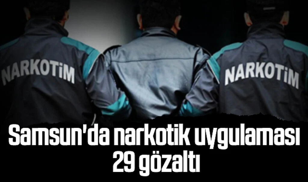 Samsun'da narkotik uygulaması: 29 gözaltı