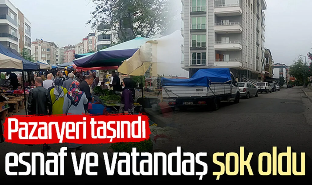 Samsun'da o pazaryeri taşındı esnaf ve vatandaş şok oldu 