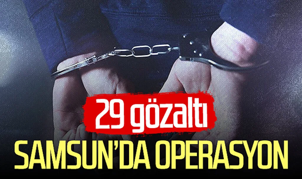 Samsun'da operasyon: 29 gözaltı