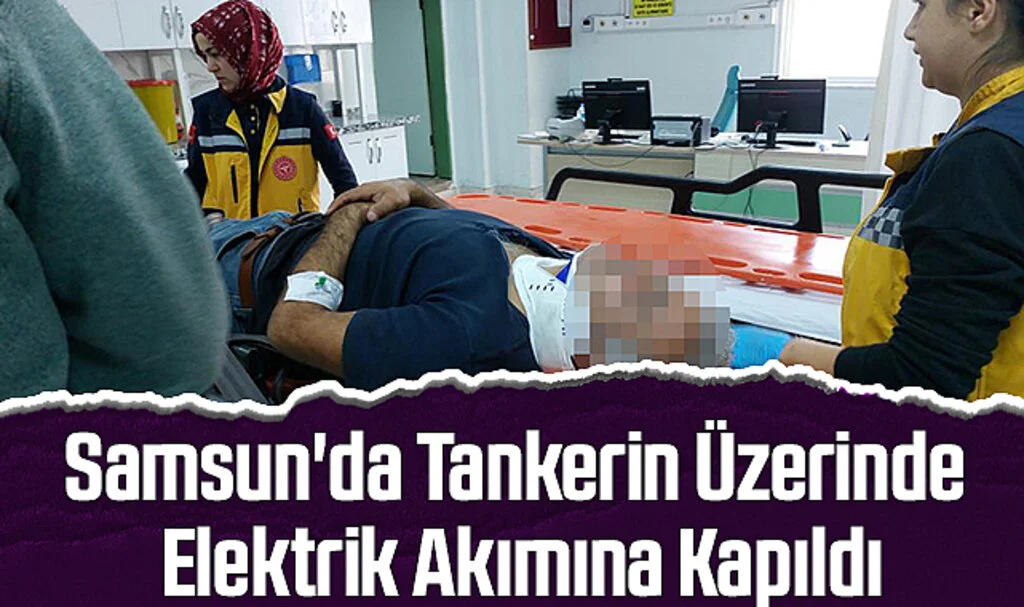 Samsun'da Tankerin Üzerinde Elektrik Akımına Kapıldı