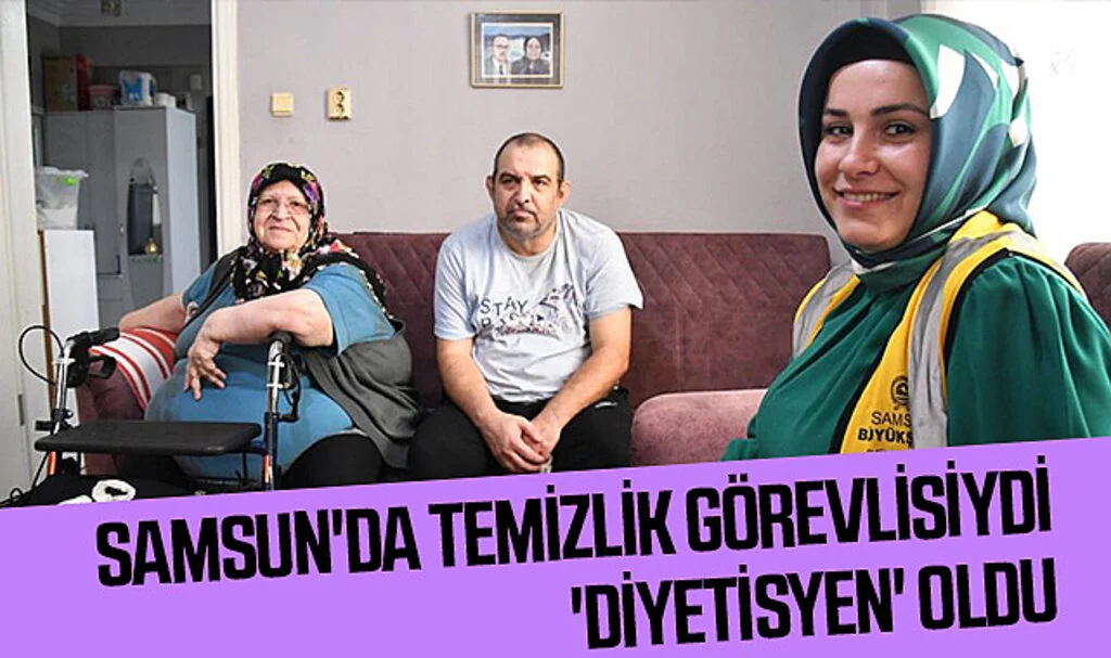 Samsun'da Temizlik Görevlisiydi 'Diyetisyen' Oldu 
