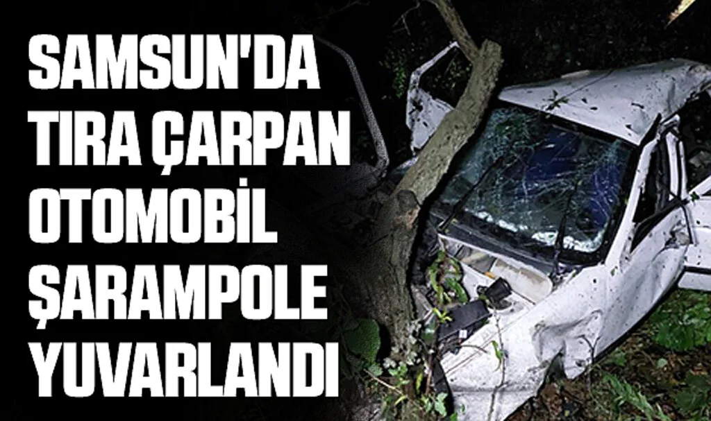 Samsun'da Tıra Çarpan Otomobil Şarampole Yuvarlandı: Karı-Koca Ağır Yaralandı