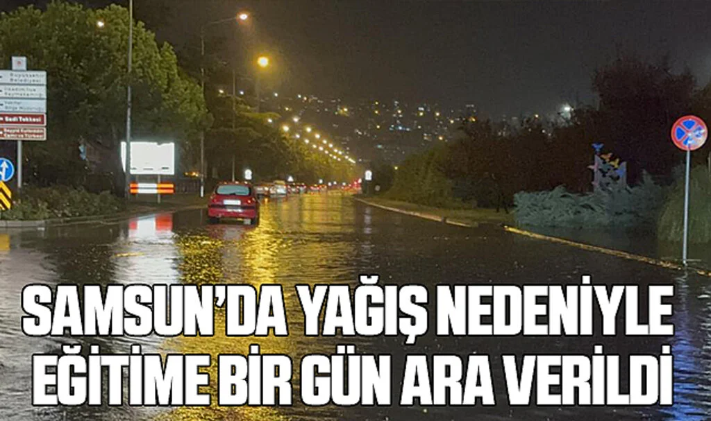 Samsun'da Yağış Nedeniyle Eğitime Bir Gün Ara Verildi