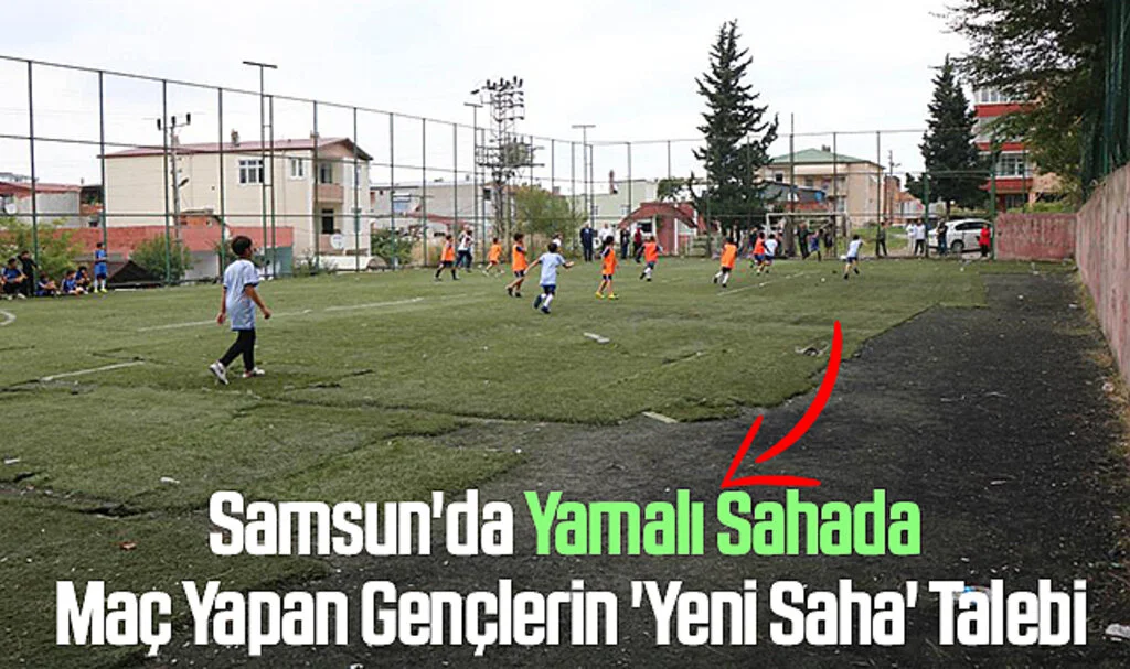 Samsun'da Yamalı Sahada Maç Yapan Gençlerin 'Yeni Saha' Talebi