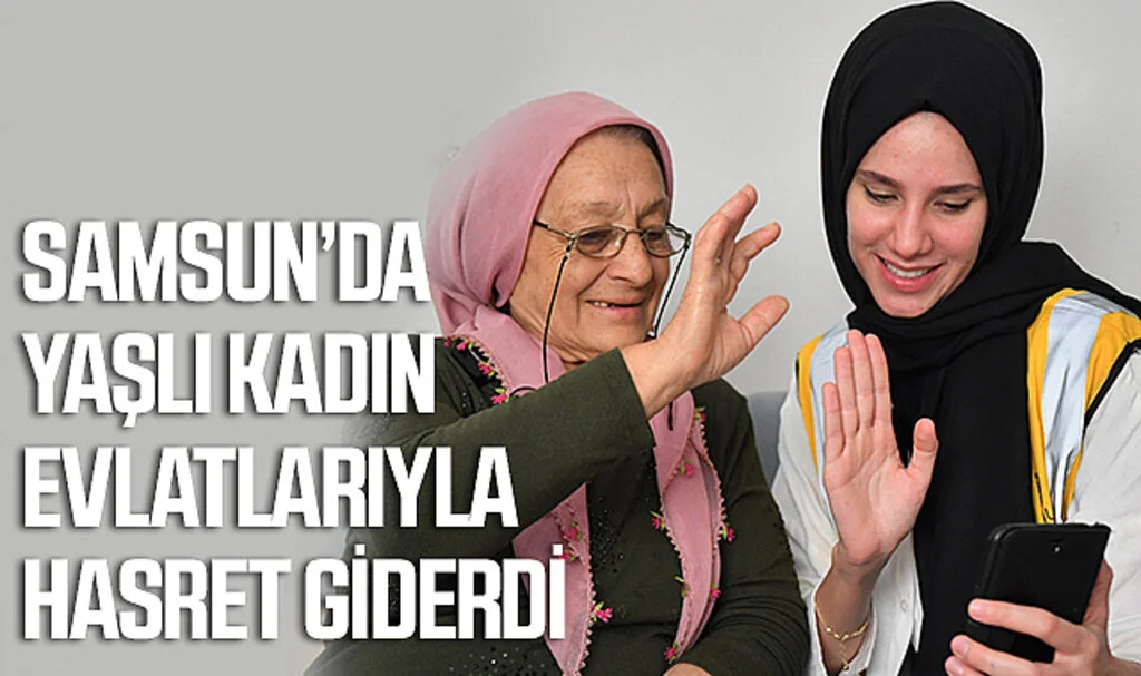 Samsun'da Yaşlı Kadın Evlatlarıyla Hasret Giderdi