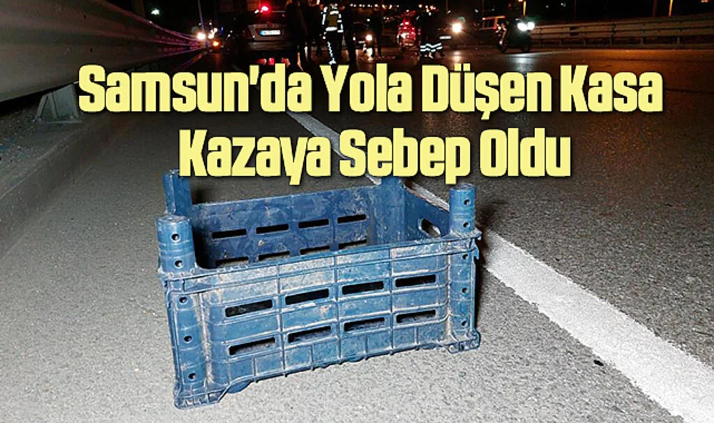 Samsun'da Yola Düşen Kasa Kazaya Sebep Oldu