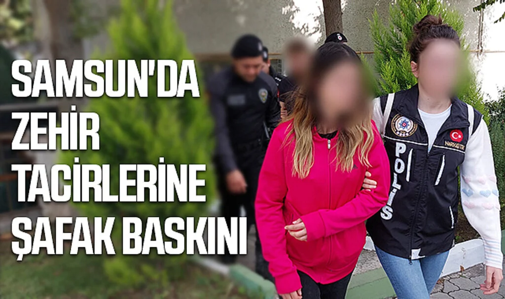 Samsun'da Zehir Tacirlerine Şafak Baskını 