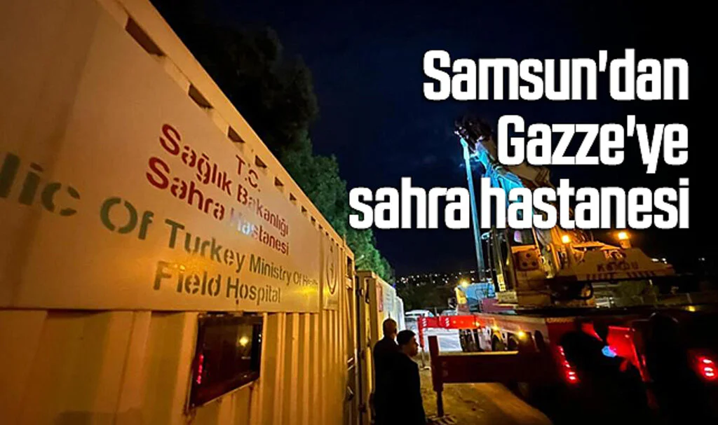 Samsun'dan Gazze'ye sahra hastanesi