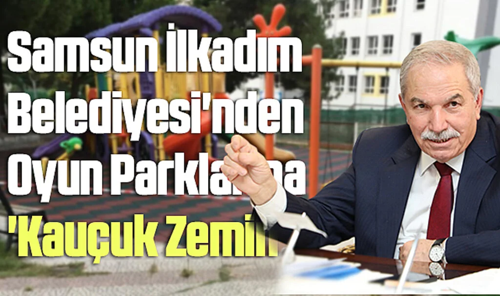 Samsun İlkadım Belediyesi'nden Oyun Parklarına 'Kauçuk Zemin'