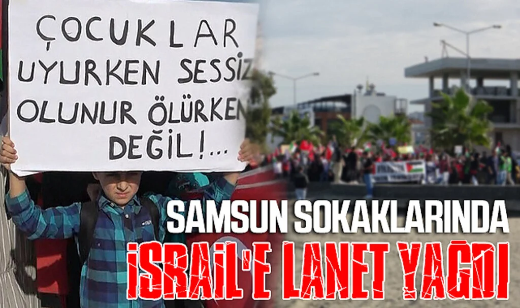 Samsun sokaklarında İsrail'e lanet yağdı; Çocuklar uyurken sessiz olunur ölürken değil!