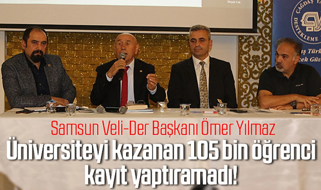 Samsun Veli-Der Başkanı Ömer Yılmaz: Üniversiteyi kazanan 105 bin öğrenci kayıt yaptıramadı!