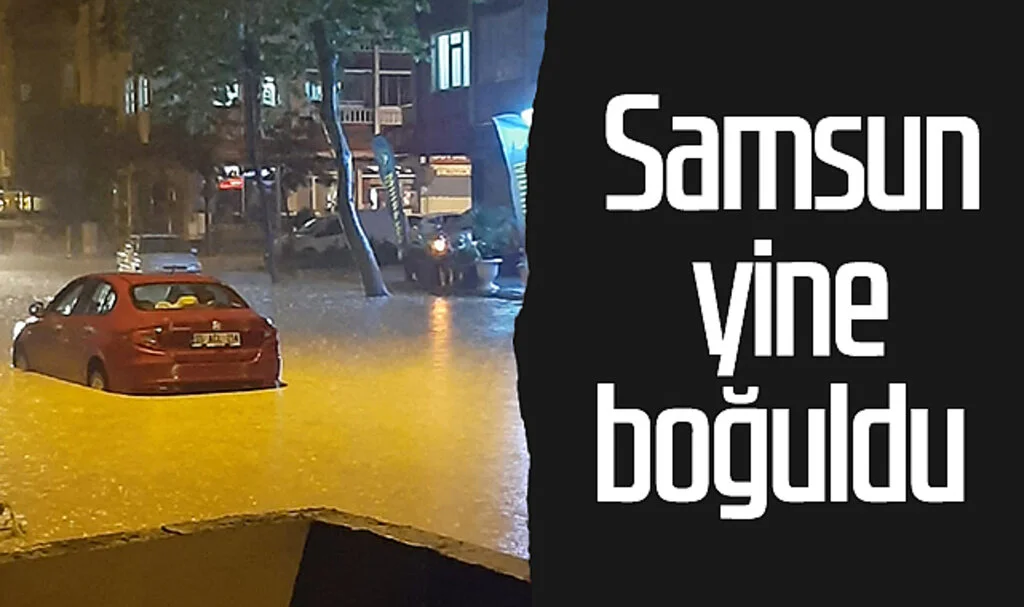 Samsun yine boğuldu 