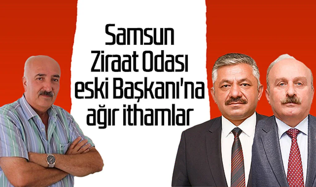 Samsun Ziraat Odası eski Başkanı Hasan Tütüncü'ye ağır ithamlar