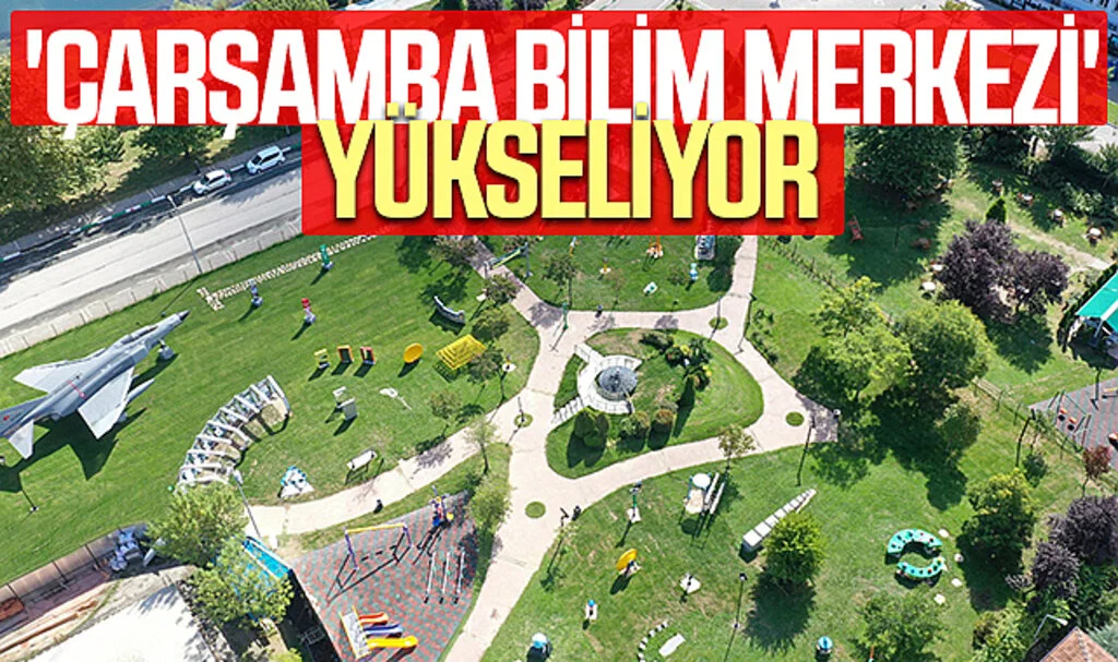 Samsunda 'Çarşamba Bilim Merkezi' Yükseliyor