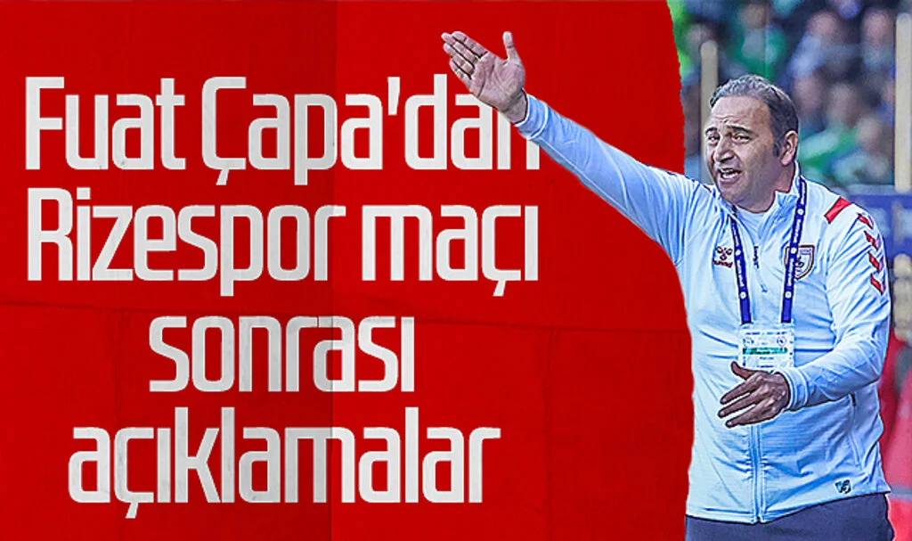 Samsunspor'da Fuat Çapa'dan Rizespor maçı sonrası açıklamalar