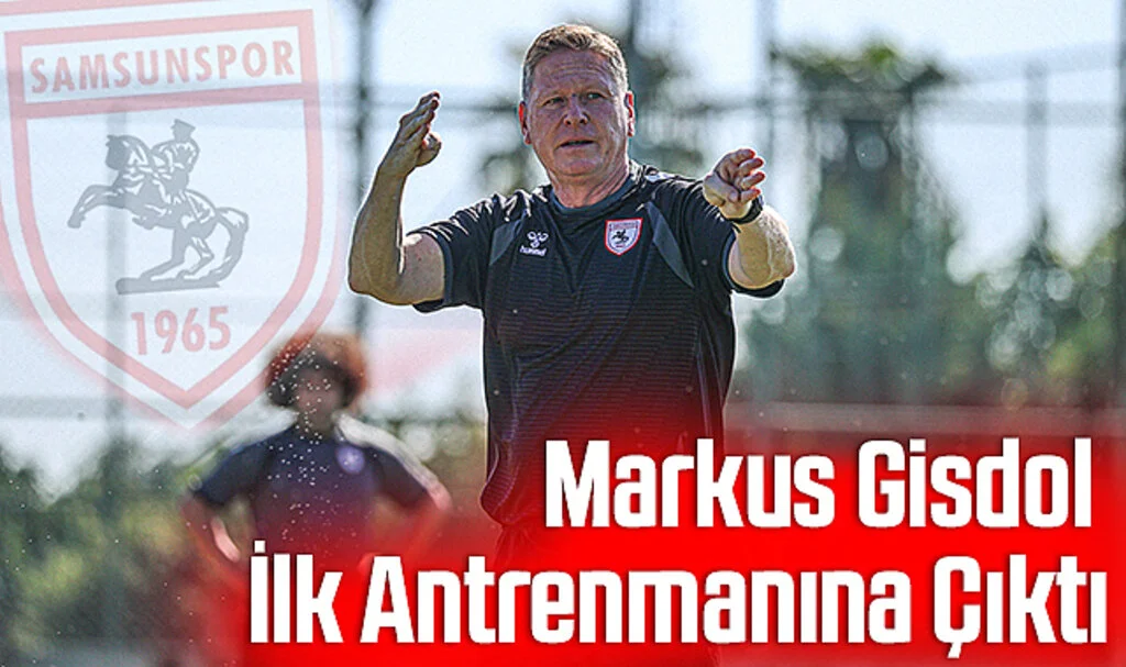 Samsunspor'da Teknik Direktör Markus Gisdol İlk Antrenmanına Çıktı
