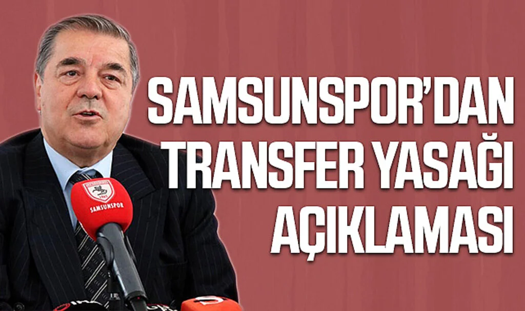 Samsunspor’dan Transfer Yasağı Açıklaması