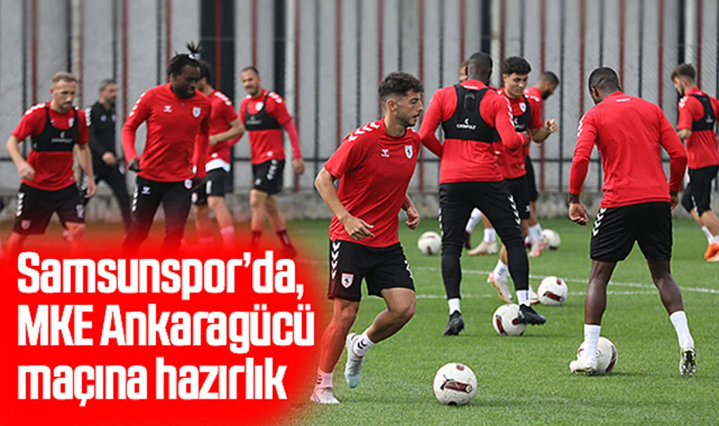 Samsunspor, MKE Ankaragücü maçının hazırlıklarına devam etti
