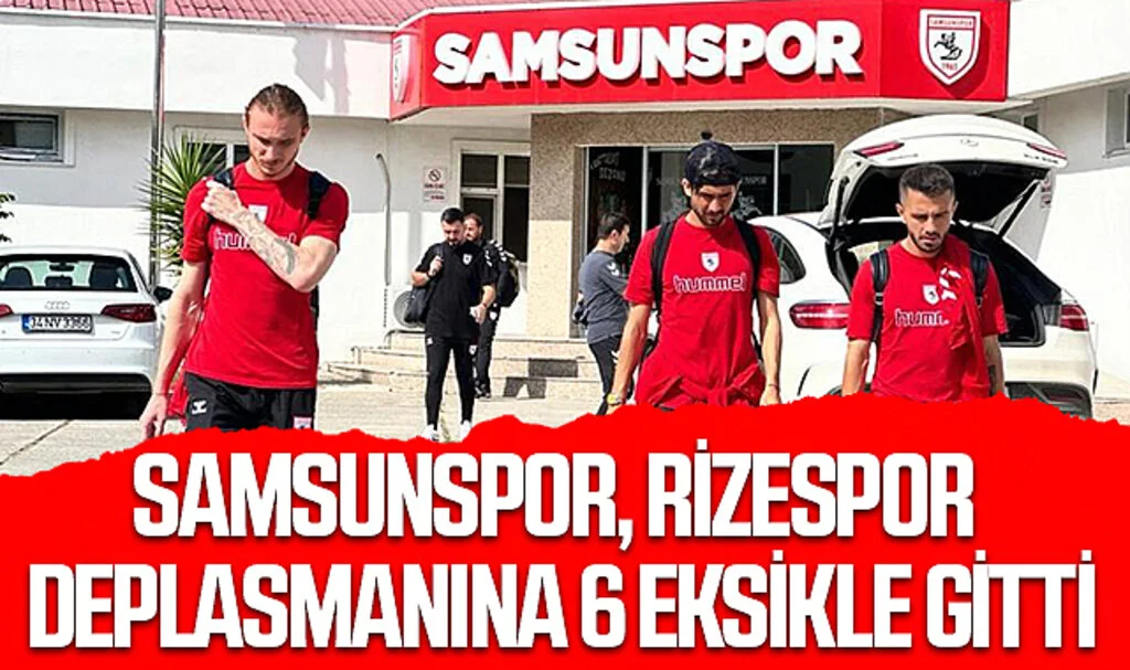 Samsunspor, Rizespor Deplasmanına 6 Eksikle Gitti