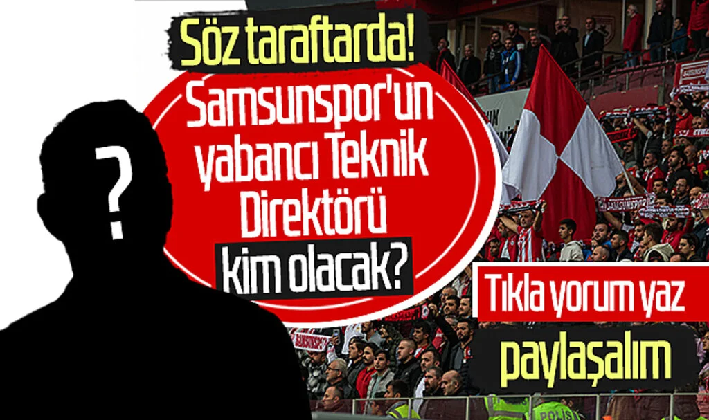 Samsunspor'un Yabancı Teknik Direktörü Kim Olacak? Söz Taraftarda!