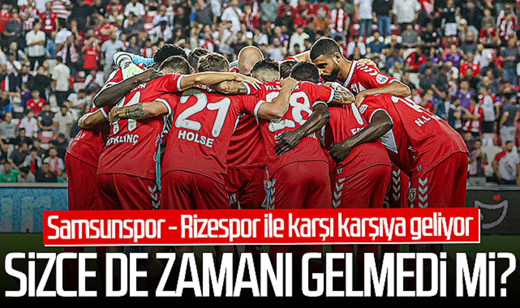 Sizce de zamanı gelmedi mi? Samsunspor - Rizespor ile karşı karşıya geliyor...