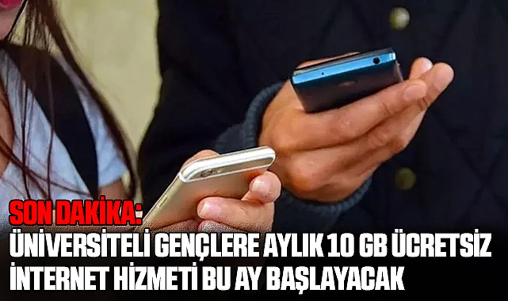 Son Dakika: Üniversiteli Gençlere Aylık 10 GB Ücretsiz İnternet Hizmeti Bu Ay Başlayacak